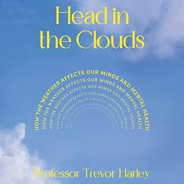 Head in the Clouds: How the Weather Can Impact and Enhance Our Mental Health[Audiobook]