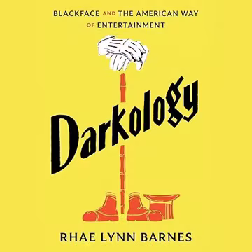 Darkology: Blackface and the American Way of Entertainment[Audiobook]