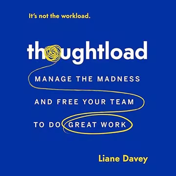 Thoughtload: Manage the Madness and Free Your Team to Do Great Work[Audiobook]