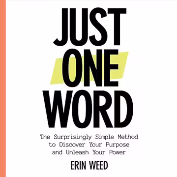 Just One Word: The Surprisingly Simple Method to Discover Your Purpose and Unleash Your Power[Audiobook]