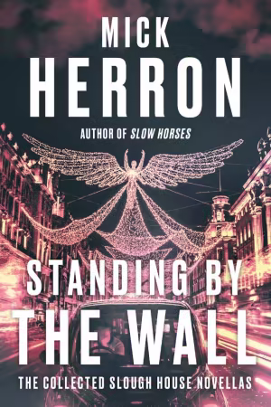 Standing by the Wall: The Collected Slough House Novellas - Mick Herron (True EPUB)