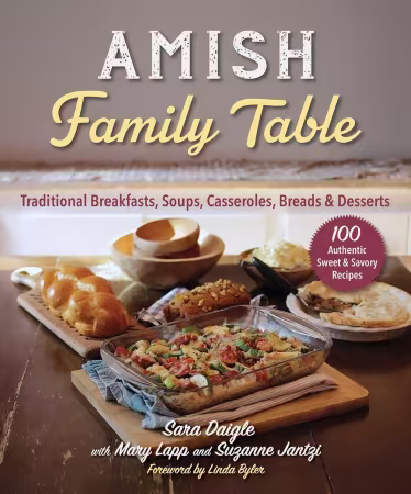 Amish Family Table: Traditional Breakfasts, Soups, Casseroles, Breads &amp; Desserts