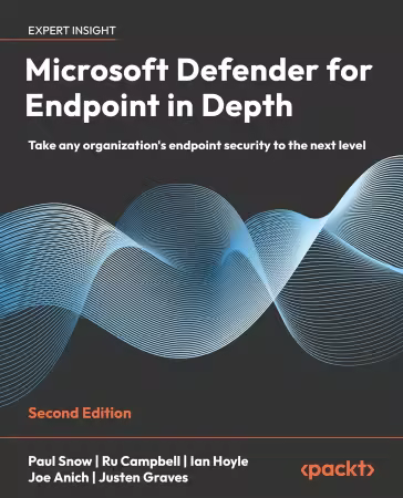 Microsoft Defender for Endpoint in Depth: Take any organization's endpoint security to the next level, 2nd Edition (True PDF)