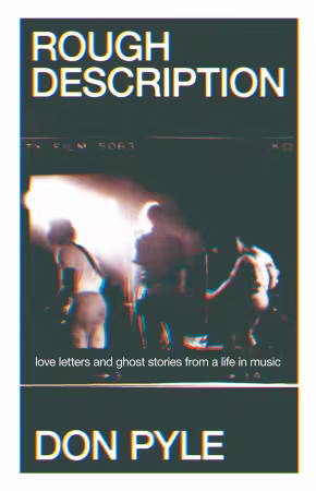 Rough Description: Love Letters and Ghost Stories From a Life in Music