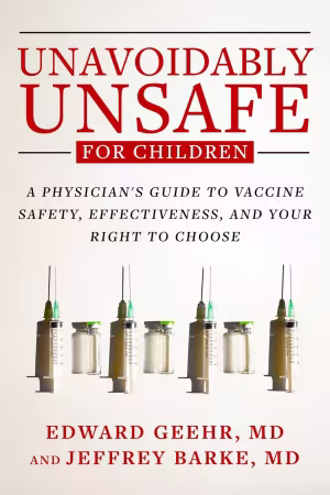 Unavoidably Unsafe for Children: A Physician's Guide to Vaccine Safety, Effectiveness, and Your Right to Choose