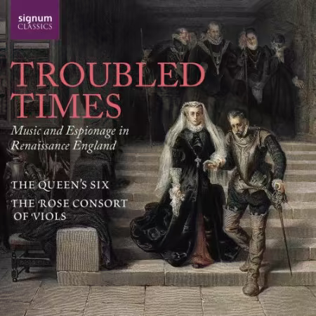 The Queen's Six and The Rose Consort of Viols - Troubled Times: Music and Espionage in Renaissance Englan (2026) Hi-Res