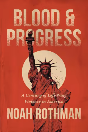 Blood and Progress: A Century of Left-Wing Violence in America