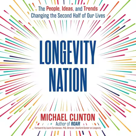 Longevity Nation: The People, Ideas, and Trends Changing the Second Half of Our Lives[Audiobook]
