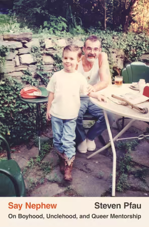 Say Nephew: On Boyhood, Unclehood, and Queer Mentorship