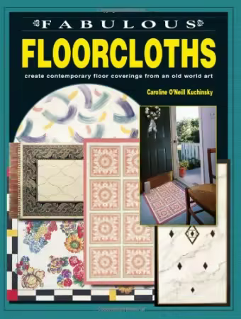 Fabulous Floorcloths: Create Contemporary Floor Coverings from an Old World Art