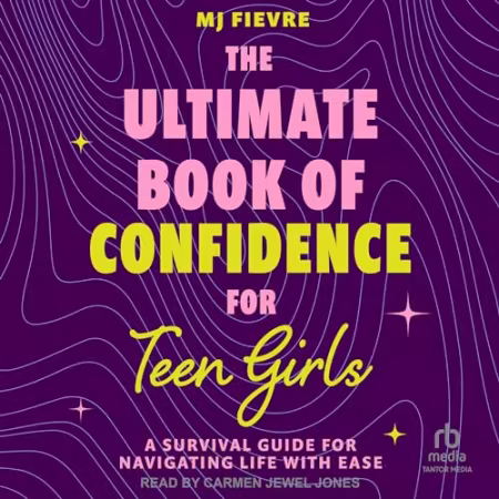 The Ultimate Book of Confidence for Teen Girls: A Survival Guide for Navigating Life With Ease[Audiobook]