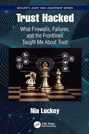 Trust Hacked : What Firewalls, Failures, and the Frontlines Taught Me About Trust