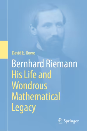 Bernhard Riemann: His Life and Wondrous Mathematical Legacy