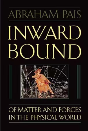 Inward Bound: Of Matter and Forces in the Physical World