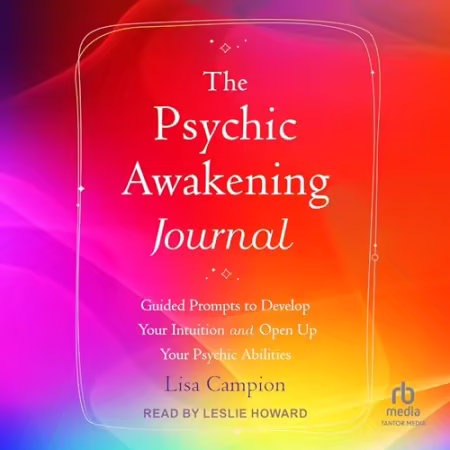 The Psychic Awakening Journal: Guided Prompts to Develop Your Intuition and Open Up Your Psychic Abilities[Audiobook]