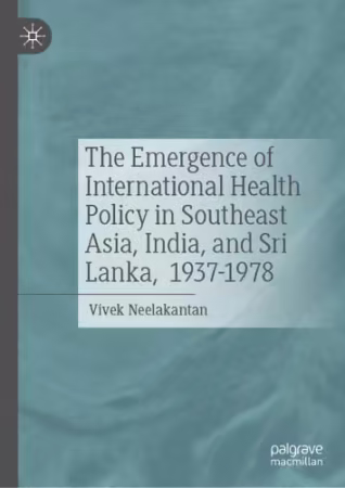 The Emergence of International Health Policy in Southeast Asia, India, and Sri Lanka, 1937-1978