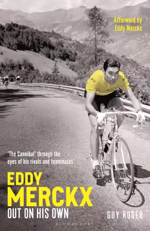 Eddy Merckx – Out On His Own: ‘The Cannibal’ through the eyes of his rivals and teammates