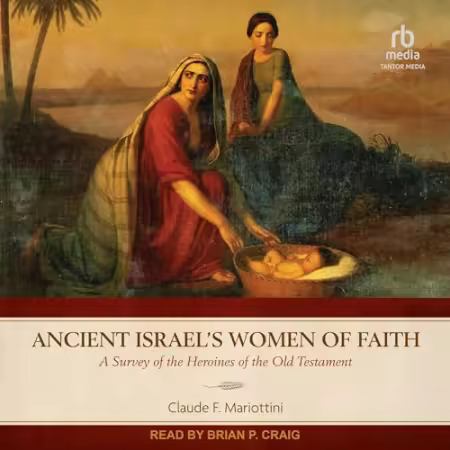 Ancient Israel's Women of Faith: A Survey of the Heroines of the Old Testament[Audiobook]