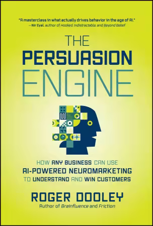 The Persuasion Engine: How Any Business Can Use AI-Powered Neuromarketing to Understand and Win Customers (True/Retail EPUB)