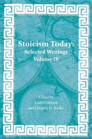 Stoicism Today: Selected Writings, Volume 4