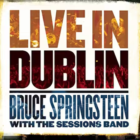 Bruce Springsteen with the Sessions Band - Live In Dublin (2007)[FLAC/MP3]