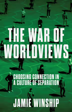 The War of Worldviews: Choosing Connection in a Culture of Separation