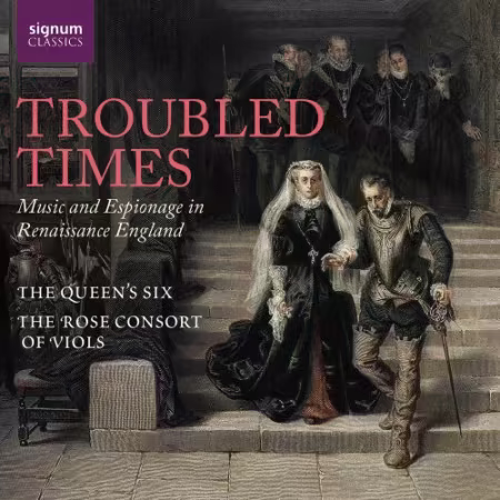 The Queen's Six and The Rose Consort of Viols - Troubled Times: Music and Espionage in Renaissance England (2026)