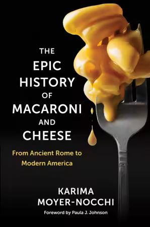 The Epic History of Macaroni and Cheese: From Ancient Rome to Modern America (True/Retail EPUB)