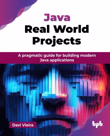 Java Real World Projects: A pragmatic guide for building modern Java applications (True PDF)