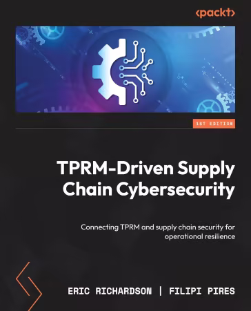 TPRM-Driven Supply Chain Cybersecurity: Connecting TPRM and supply chain security for operational resilience