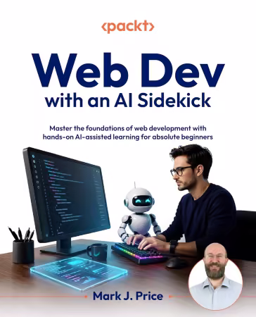 Web Dev with an AI Sidekick: Master the foundations of web development with hands-on AI-assisted learning (True PDF)