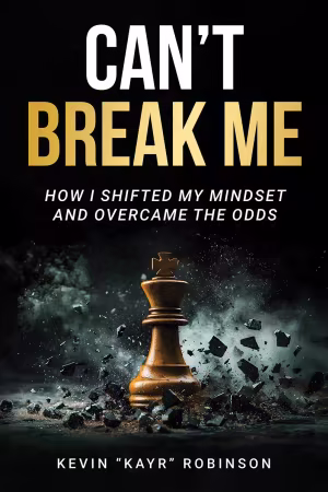 Can't Break Me: How I Shifted My Mindset and Overcame the Odds