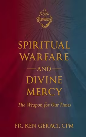 Spiritual Warfare and Divine Mercy: The Weapon for Our Times
