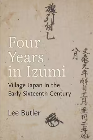 Four Years in Izumi: Village Japan in the Early Sixteenth Century