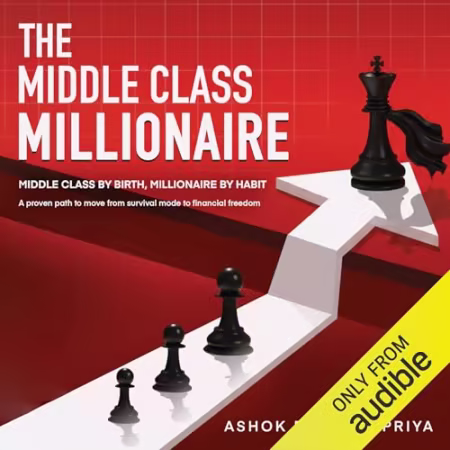 The Middle Class Millionaire: Middle Class by Birth, Millionaire by Habit[Audiobook]