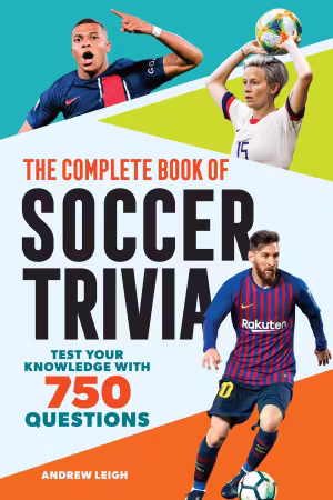 The Complete Book of Soccer Trivia: Test Your Knowledge with 750 Questions (The Greatest Trivia Challenge)
