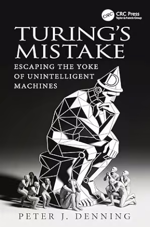 Turing's Mistake: Escaping the Yoke of Unintelligent Machines