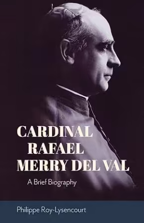 Cardinal Rafael Merry del Val: A Brief Biography