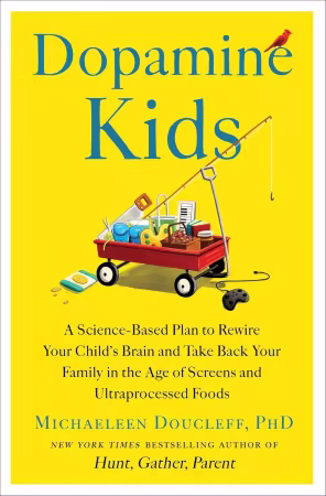 Dopamine Kids: A Science-Based Plan to Rewire Your Child's Brain and Take Back Your Family in the Age of Screens