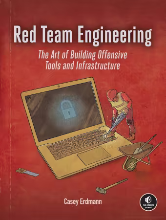 Red Team Engineering: The Art of Building Offensive Tools and Infrastructure (True PDF, MOBI)