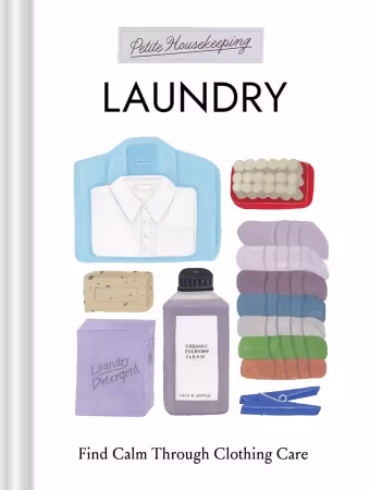Petite Housekeeping: Laundry: Find Calm Through Clothing Care