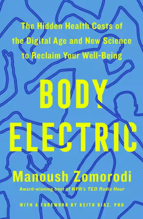 Body Electric: The Hidden Health Costs of the Digital Age and New Science to Reclaim Your Well-Being
