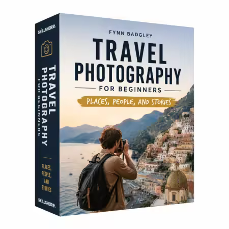 Travel Photography for Beginners: Places, People, and Stories