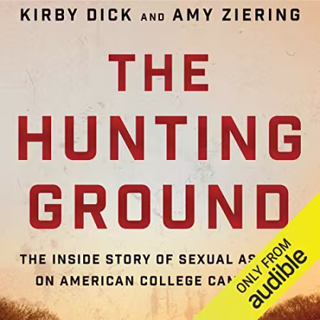 The Hunting Ground: The Inside Story of Sexual Assault on American College Campuses[Audiobook]