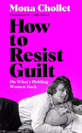 How to Resist Guilt: On What's Holding Women Back