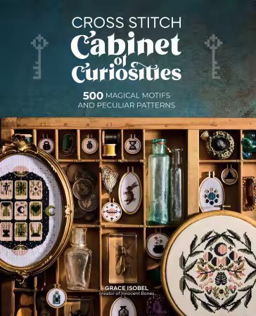 Cross Stitch Cabinet of Curiosities: 500 magical motifs and peculiar patterns