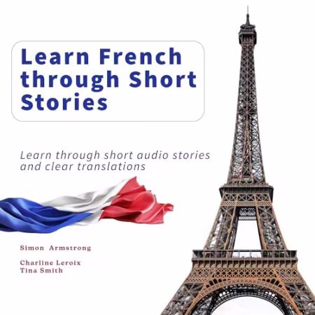 Learn French Through Short Stories: Learn Through Short Audio Stories and Clear Translations[Audiobook]