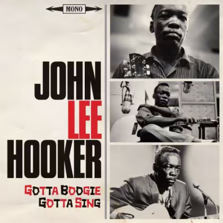 John Lee Hooker - Gotta Boogie, Gotta Sing (2017) FLAC