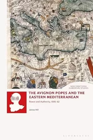 The Avignon Popes and the Eastern Mediterranean: Power and Authority, 1305-62