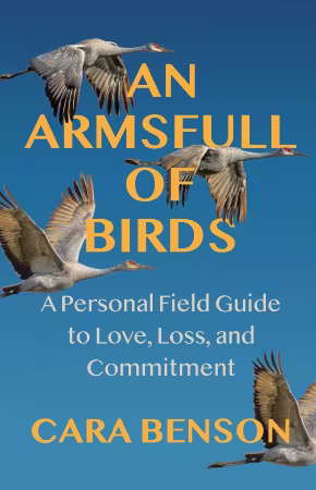 An Armsfull of Birds: A Personal Field Guide to Love, Loss, and Commitment